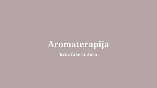 Aromaterapija kroz faze ciklusa