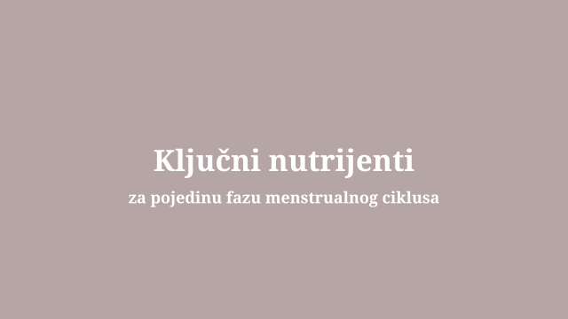 Ključni nutrijenti za pojedinu fazu menstrualnog ciklusa