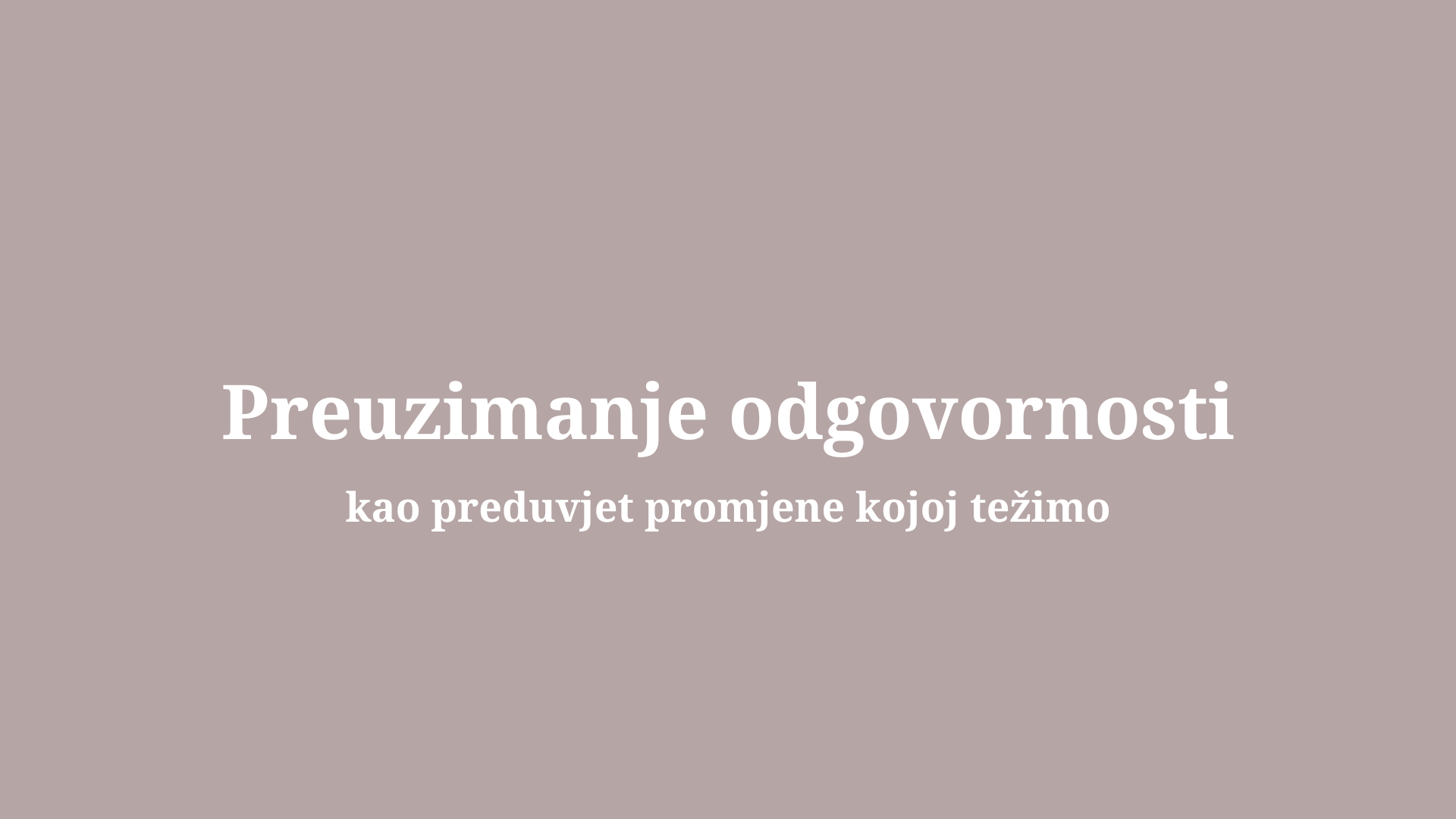 Preuzimanje odgovornosti kao preduvjet promjene kojoj težimo