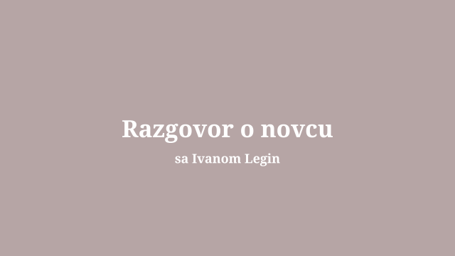 Razgovor o novcu sa Ivanom Legin