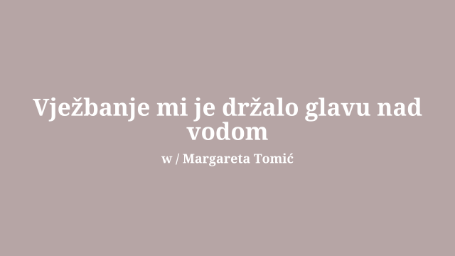 Vježbanje mi je držalo glavu nad vodom